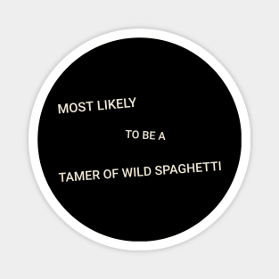 Most Likely to Be a Tamer of Wild Spaghetti Magnet